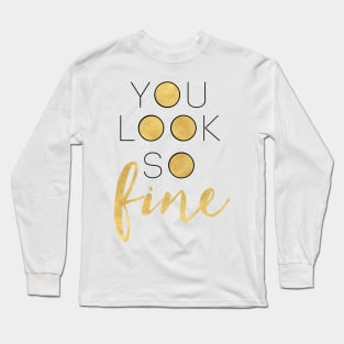 You Look So Fine Long Sleeve T-Shirt